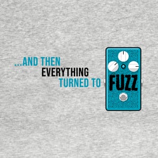 ...and then everything turned to fuzz (blue, light) T-Shirt